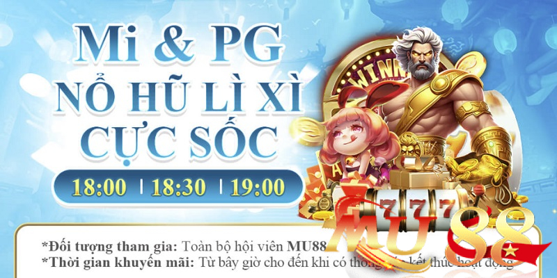 Lì xì độc quyền Mi & PG Nổ Hũ Mu88