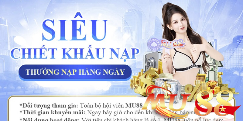 Tổng hợp khuyến mãi nạp tiền Mu88 nên tham gia 2 siêu chiết khấu nạp - thưởng nạp hàng ngày